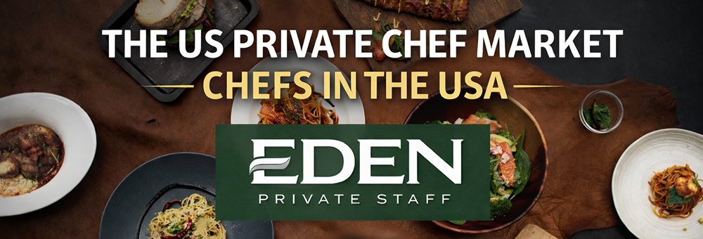 The Private Chef Market in the USA: Demand, Expectations and the Eden Advantage