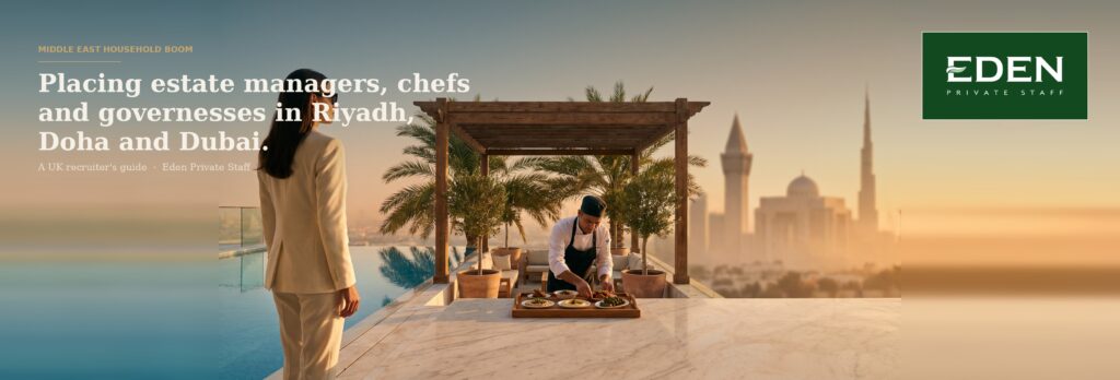 A 2026 guide to hiring Estate Managers, Private Chefs and Governesses in Dubai, Riyadh and Doha, covering salaries, visas, travel and cultural fit.